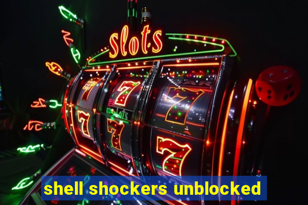 shell shockers unblocked